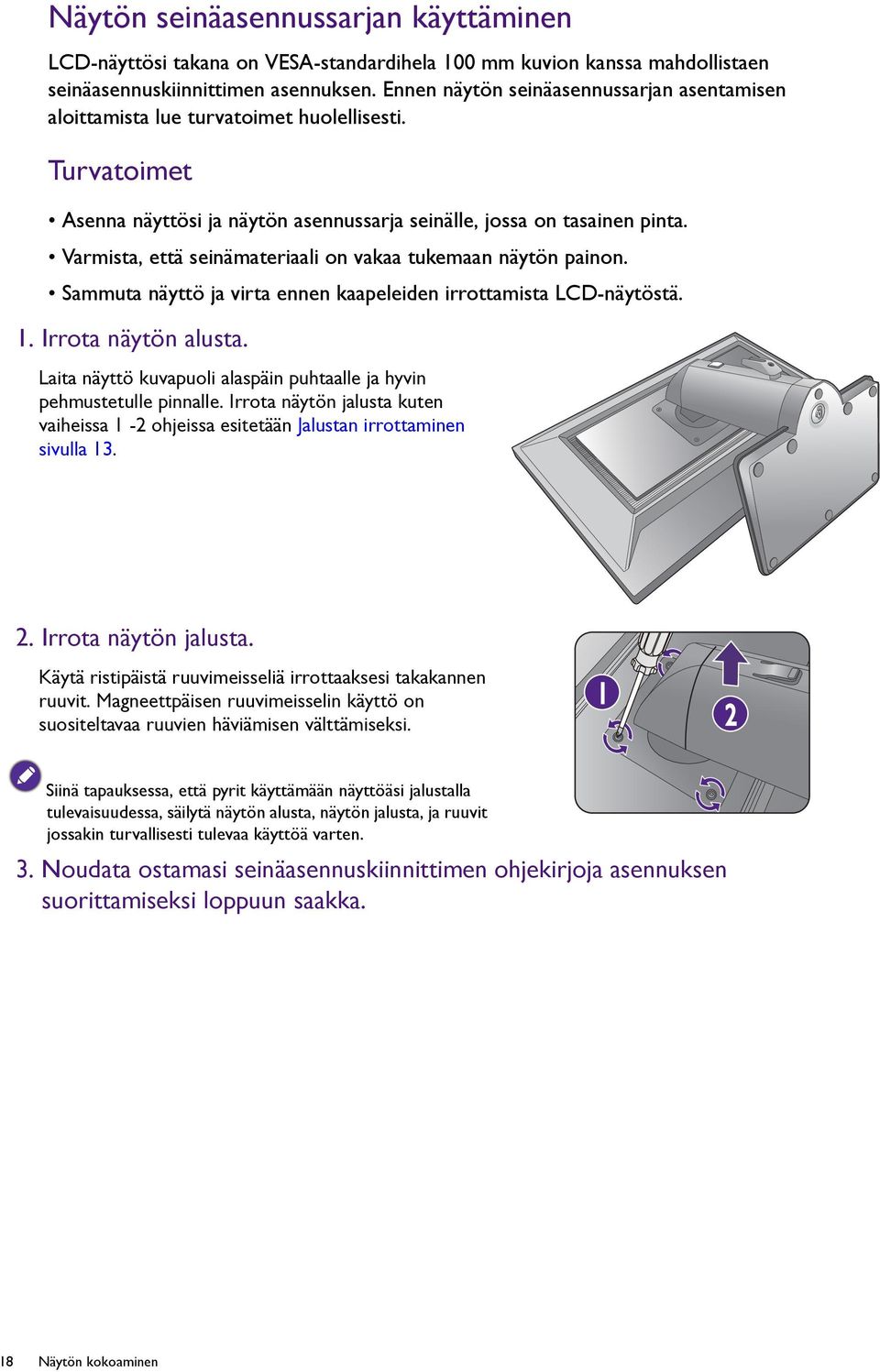 Varmista, että seinämateriaali on vakaa tukemaan näytön painon. Sammuta näyttö ja virta ennen kaapeleiden irrottamista LCD-näytöstä. 1. Irrota näytön alusta.