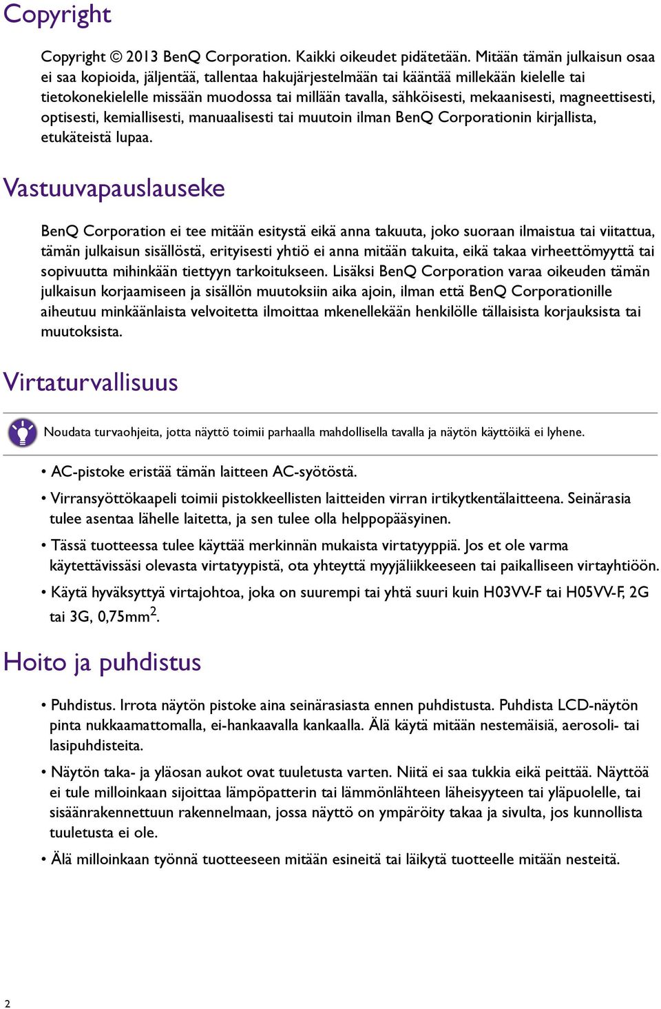 mekaanisesti, magneettisesti, optisesti, kemiallisesti, manuaalisesti tai muutoin ilman BenQ Corporationin kirjallista, etukäteistä lupaa.