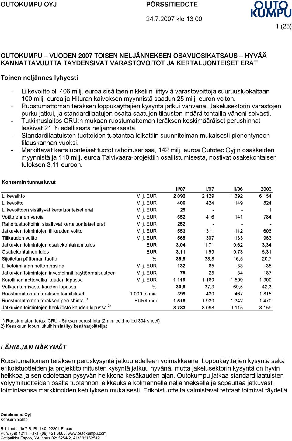 euroa sisältäen nikkeliin liittyviä varastovoittoja suuruusluokaltaan 100 milj. euroa ja Hituran kaivoksen myynnistä saadun 25 milj. euron voiton.