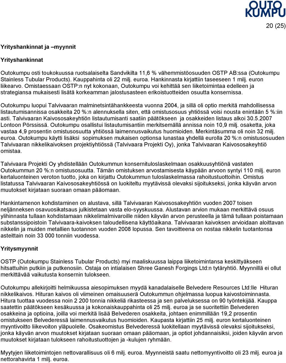 Omistaessaan OSTP:n nyt kokonaan, Outokumpu voi kehittää sen liiketoimintaa edelleen ja strategiansa mukaisesti lisätä korkeamman jalostusasteen erikoistuotteiden osuutta konsernissa.