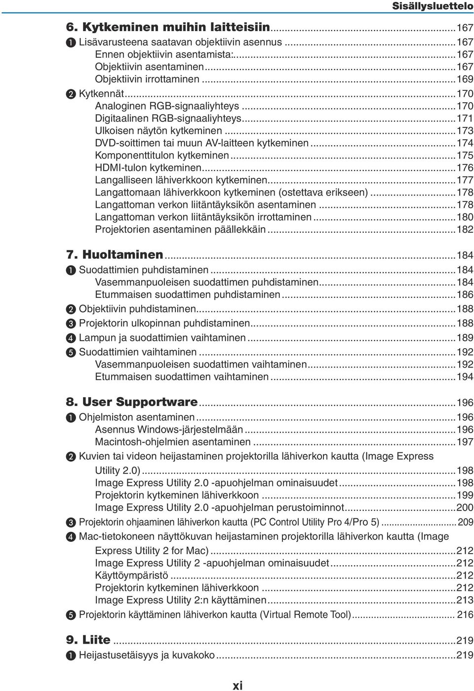 ..174 Komponenttitulon kytkeminen...175 HDMI-tulon kytkeminen...176 Langalliseen lähiverkkoon kytkeminen...177 Langattomaan lähiverkkoon kytkeminen (ostettava erikseen).