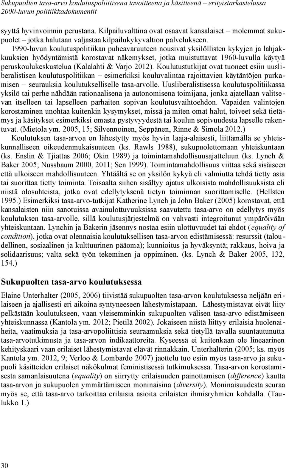 1990-luvun koulutuspolitiikan puheavaruuteen nousivat yksilöllisten kykyjen ja lahjakkuuksien hyödyntämistä korostavat näkemykset, jotka muistuttavat 1960-luvulla käytyä peruskoulukeskustelua