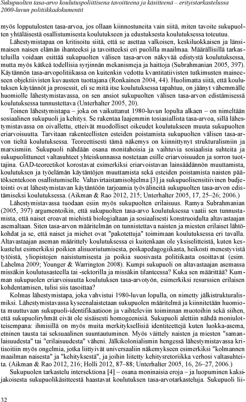 Lähestymistapaa on kritisoitu siitä, että se asettaa valkoisen, keskiluokkaisen ja länsimaisen naisen elämän ihanteeksi ja tavoitteeksi eri puolilla maailmaa.