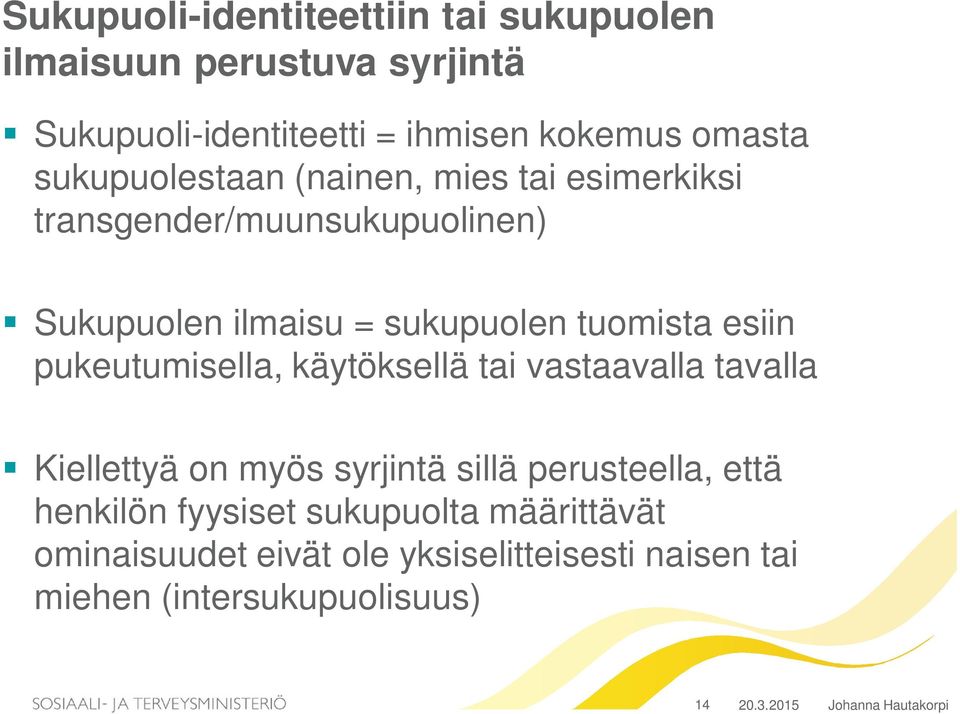 esiin pukeutumisella, käytöksellä tai vastaavalla tavalla Kiellettyä on myös syrjintä sillä perusteella, että henkilön