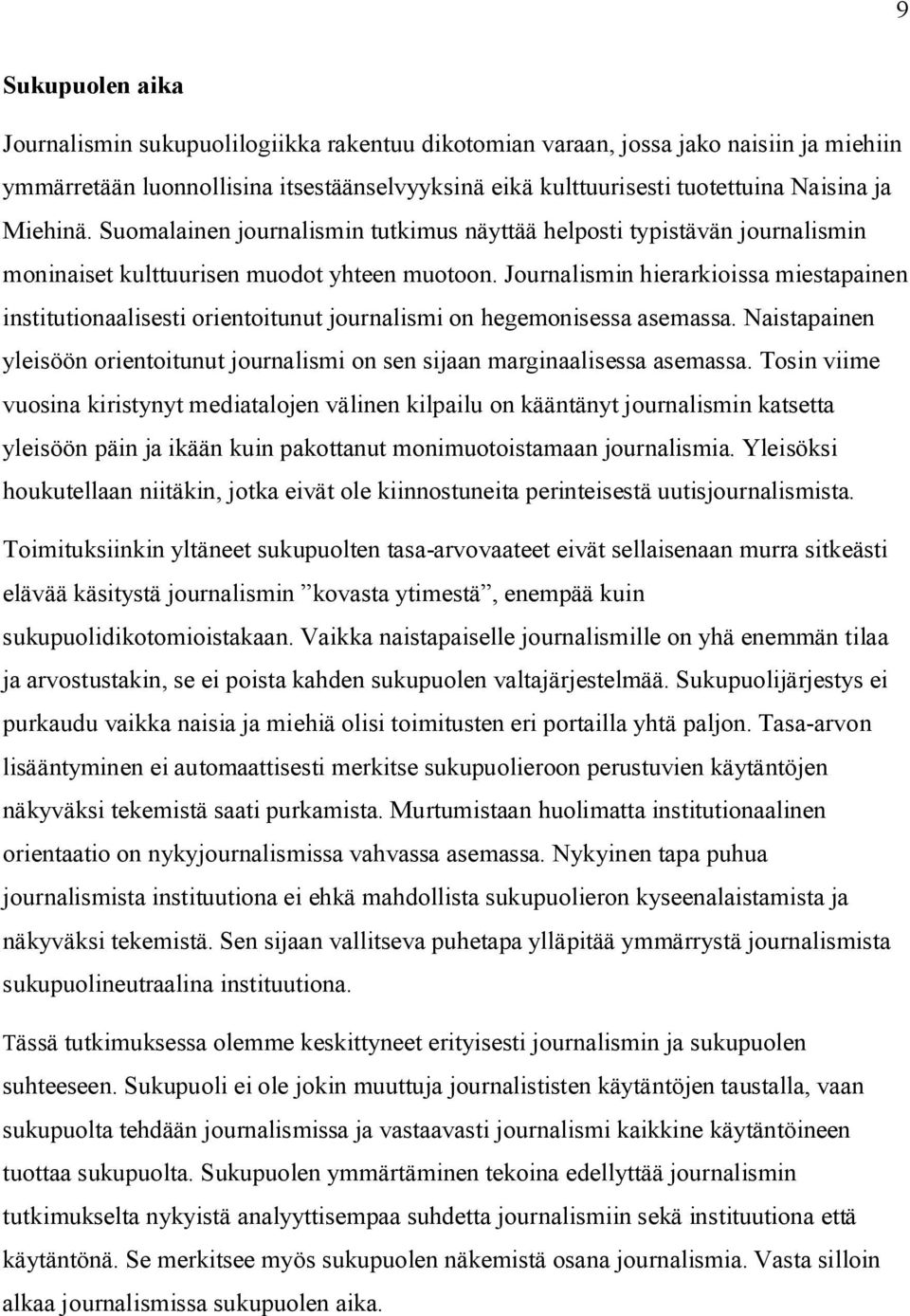 Journalismin hierarkioissa miestapainen institutionaalisesti orientoitunut journalismi on hegemonisessa asemassa.