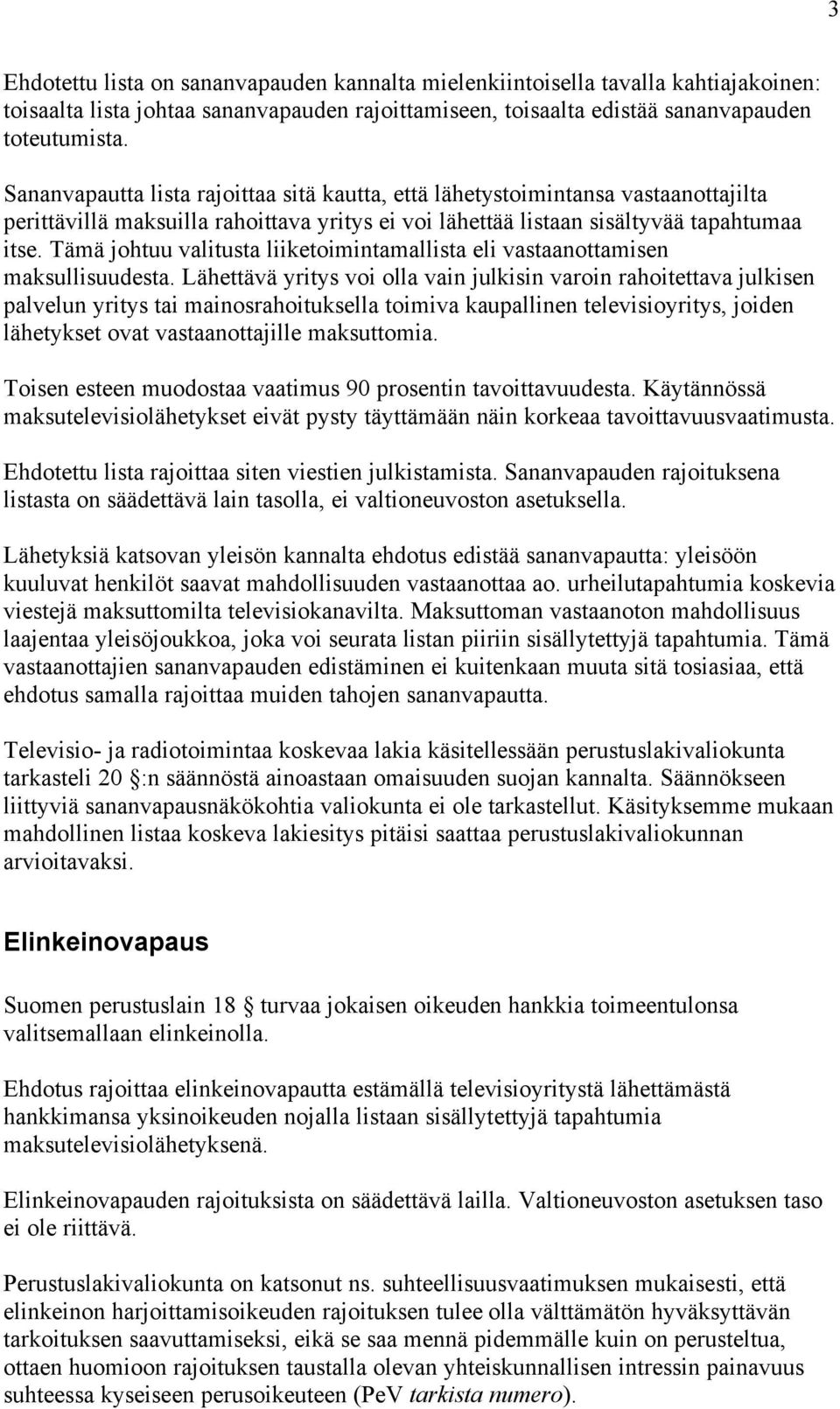 Tämä johtuu valitusta liiketoimintamallista eli vastaanottamisen maksullisuudesta.