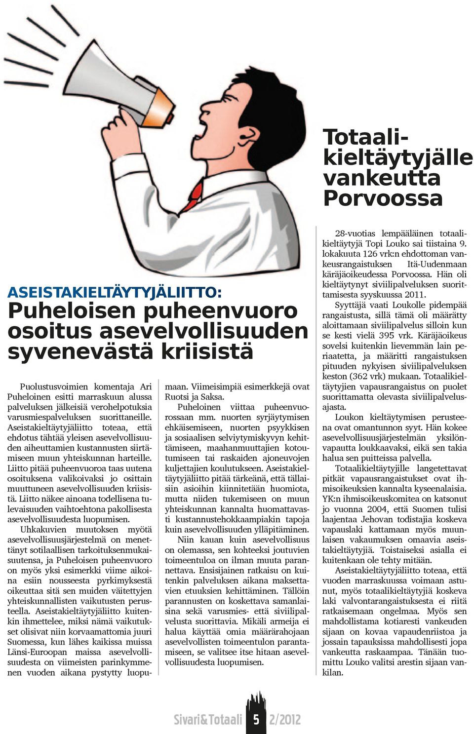 Aseistakieltäytyjäliitto toteaa, että ehdotus tähtää yleisen asevelvollisuuden aiheuttamien kustannusten siirtämiseen muun yhteiskunnan harteille.