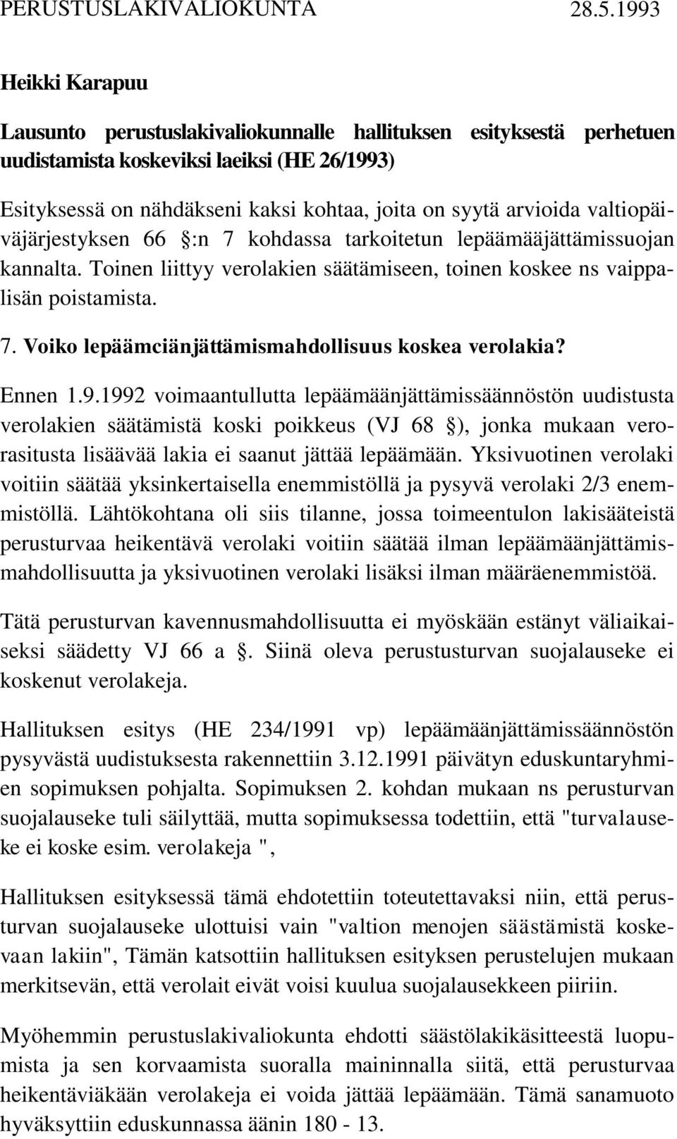 valtiopäiväjärjestyksen 66 :n 7 kohdassa tarkoitetun lepäämääjättämissuojan kannalta. Toinen liittyy verolakien säätämiseen, toinen koskee ns vaippalisän poistamista. 7. Voiko lepäämciänjättämismahdollisuus koskea verolakia?