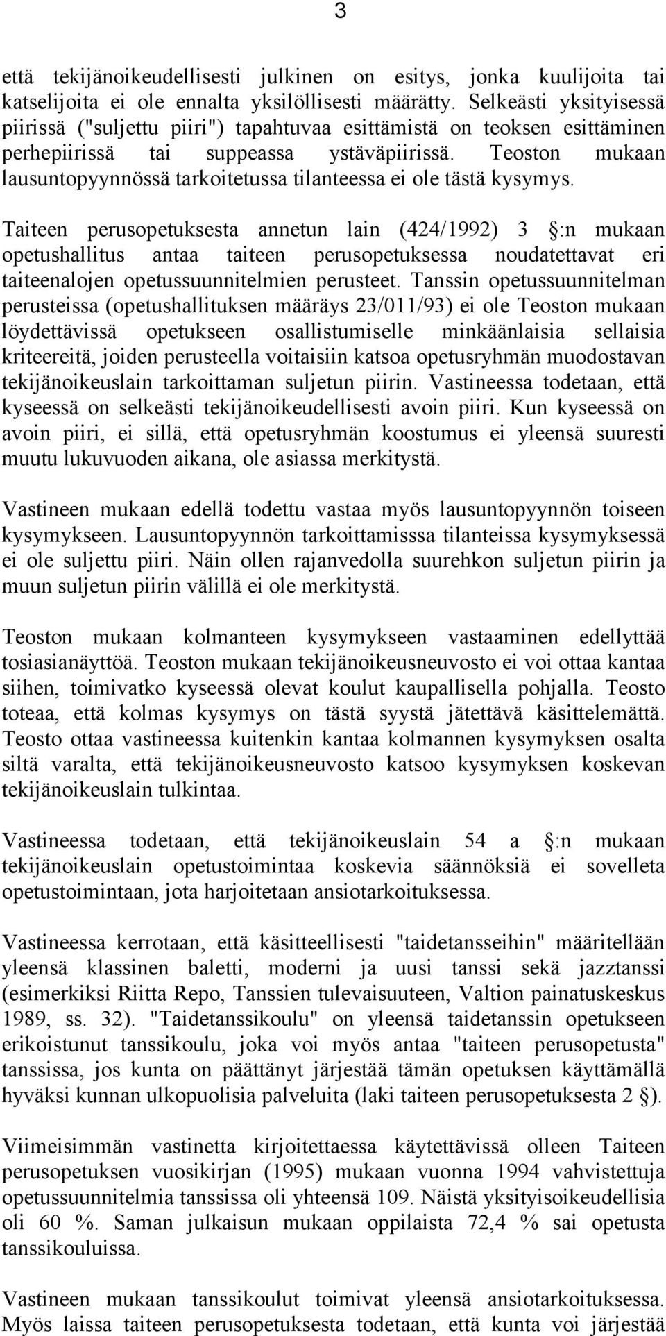 Teoston mukaan lausuntopyynnössä tarkoitetussa tilanteessa ei ole tästä kysymys.