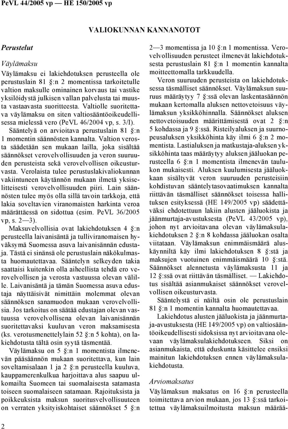 Sääntelyä on arvioitava perustuslain 81 :n 1 momentin säännösten kannalta.