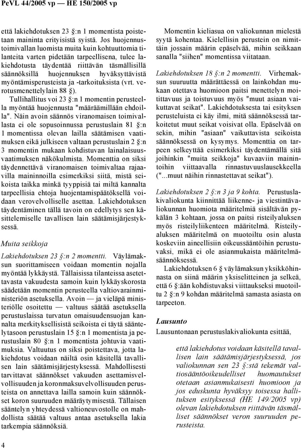 myöntämisperusteista ja -tarkoituksista (vrt. verotusmenettelylain 88 ). Tullihallitus voi 23 :n 1 momentin perusteella myöntää huojennusta "määräämillään ehdoilla".