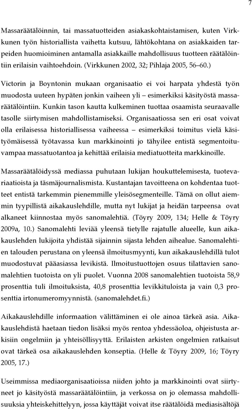 ) Victorin ja Boyntonin mukaan organisaatio ei voi harpata yhdestä työn muodosta uuteen hypäten jonkin vaiheen yli esimerkiksi käsityöstä massaräätälöintiin.