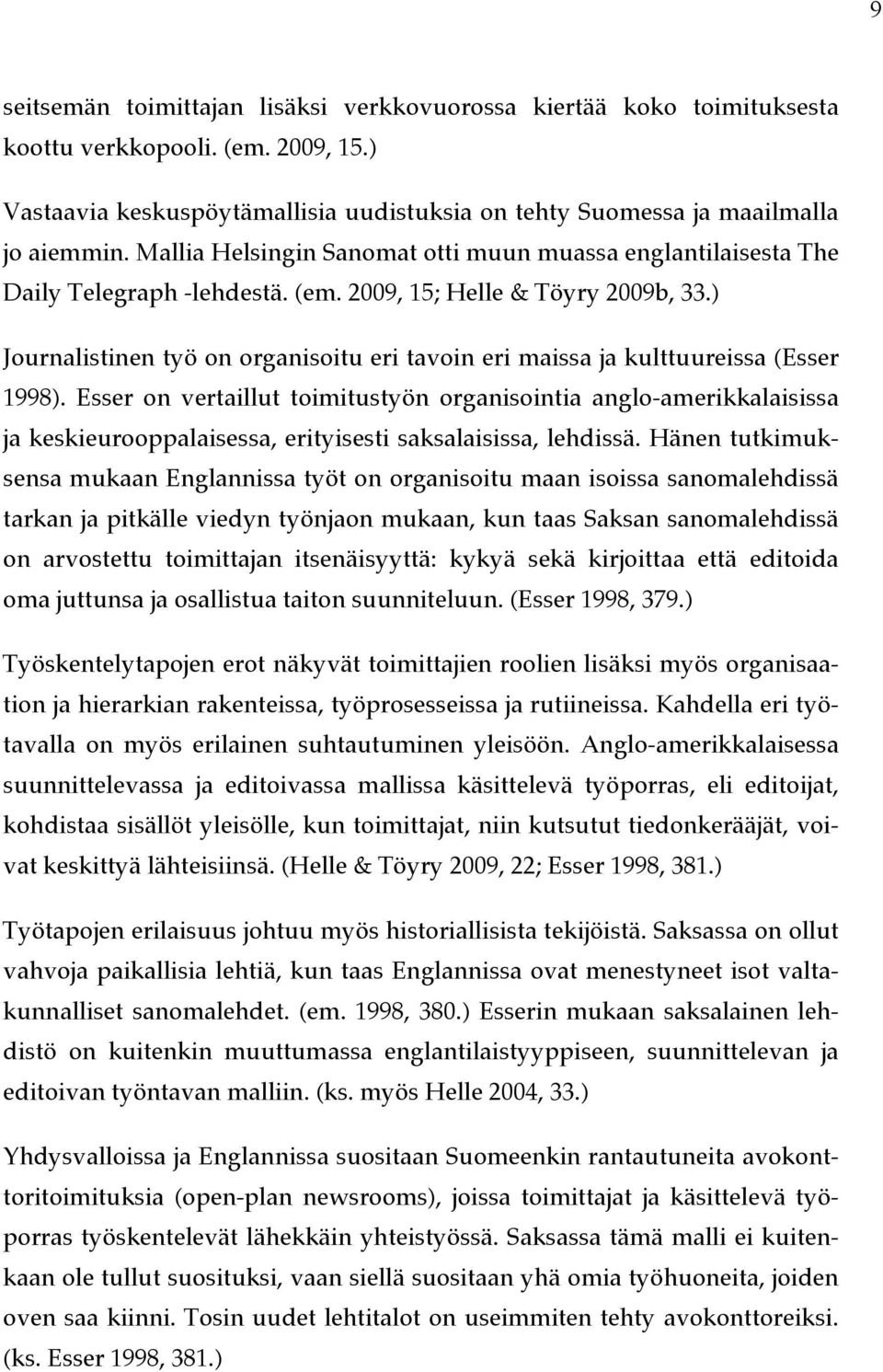 ) Journalistinen työ on organisoitu eri tavoin eri maissa ja kulttuureissa (Esser 1998).