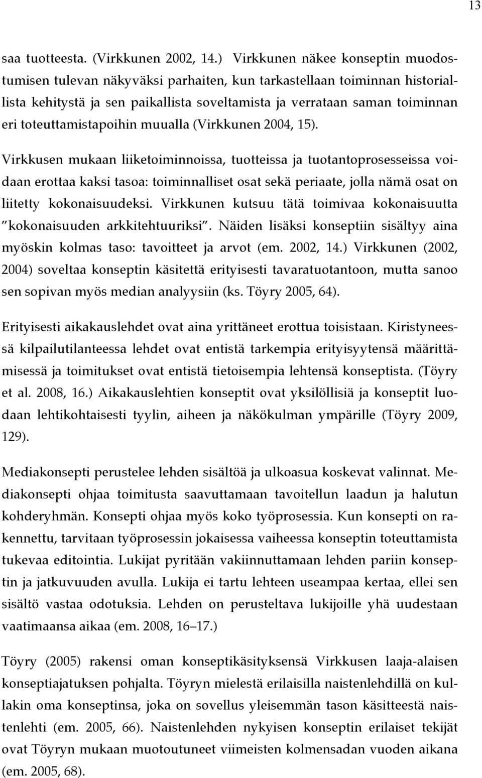 toteuttamistapoihin muualla (Virkkunen 2004, 15).