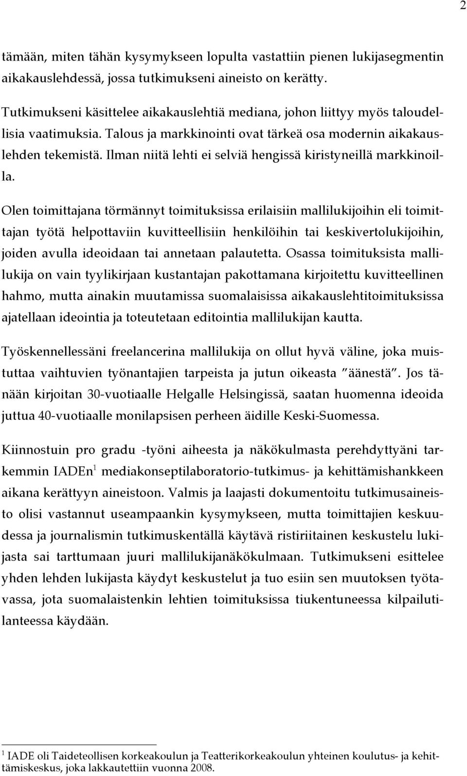 Ilman niitä lehti ei selviä hengissä kiristyneillä markkinoilla.