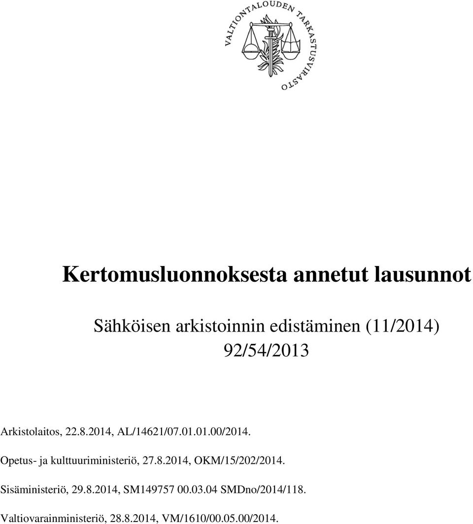Opetus- ja kulttuuriministeriö, 27.8.2014, OKM/15/202/2014. Sisäministeriö, 29.8.2014, SM149757 00.