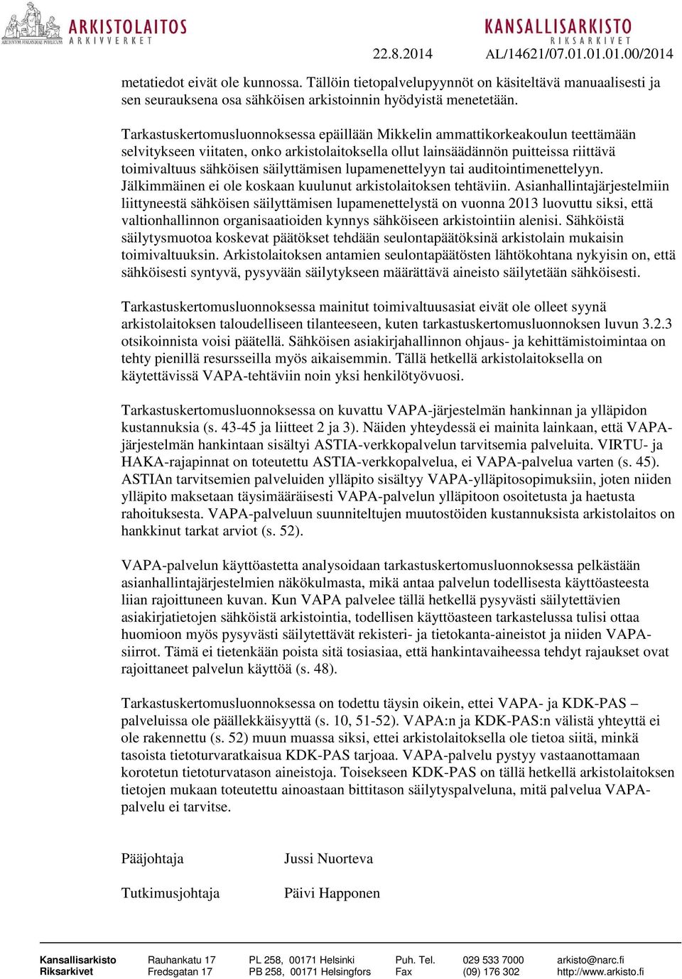 säilyttämisen lupamenettelyyn tai auditointimenettelyyn. Jälkimmäinen ei ole koskaan kuulunut arkistolaitoksen tehtäviin.