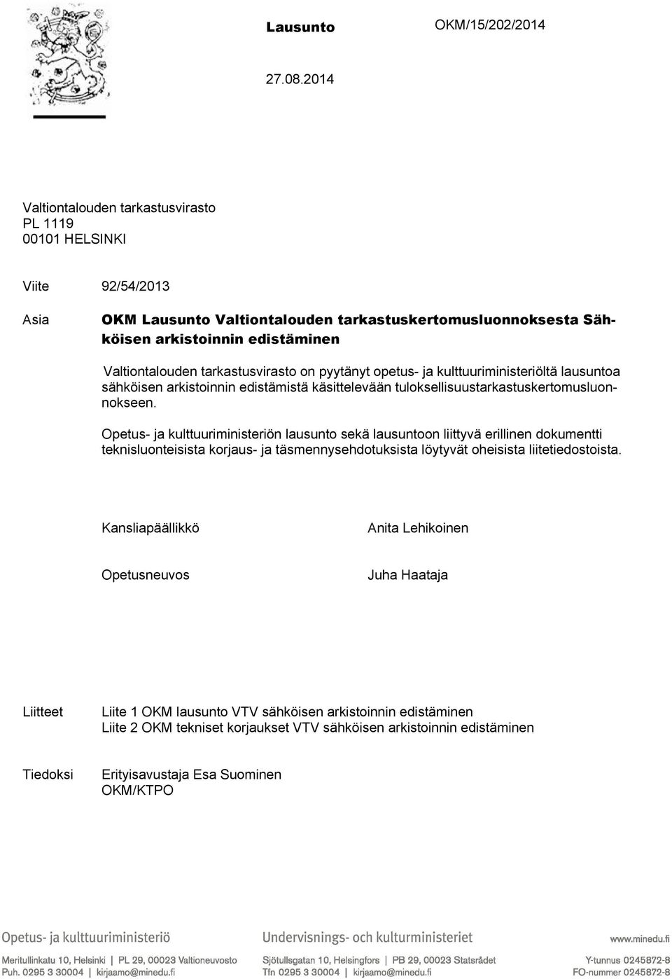 tarkastusvirasto on pyytänyt opetus- ja kulttuuriministeriöltä lausuntoa sähköisen arkistoinnin edistämistä käsittelevään tuloksellisuustarkastuskertomusluonnokseen.