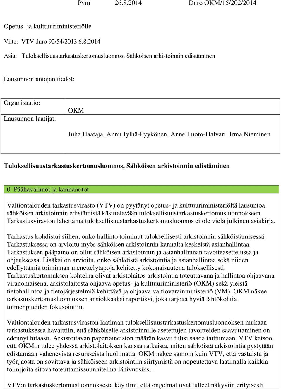 2014 Asia: Tuloksellisuustarkastuskertomusluonnos, Sähköisen arkistoinnin edistäminen Lausunnon antajan tiedot: Organisaatio: Lausunnon laatijat: OKM Juha Haataja, Annu Jylhä-Pyykönen, Anne
