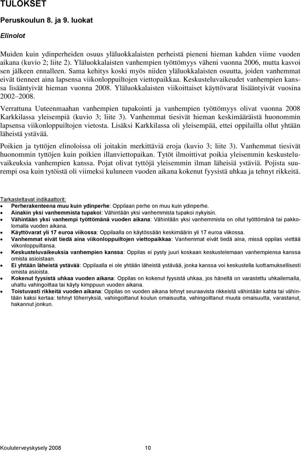 Sama kehitys koski myös niiden yläluokkalaisten osuutta, joiden vanhemmat eivät tienneet aina lapsensa viikonloppuiltojen viettopaikkaa.