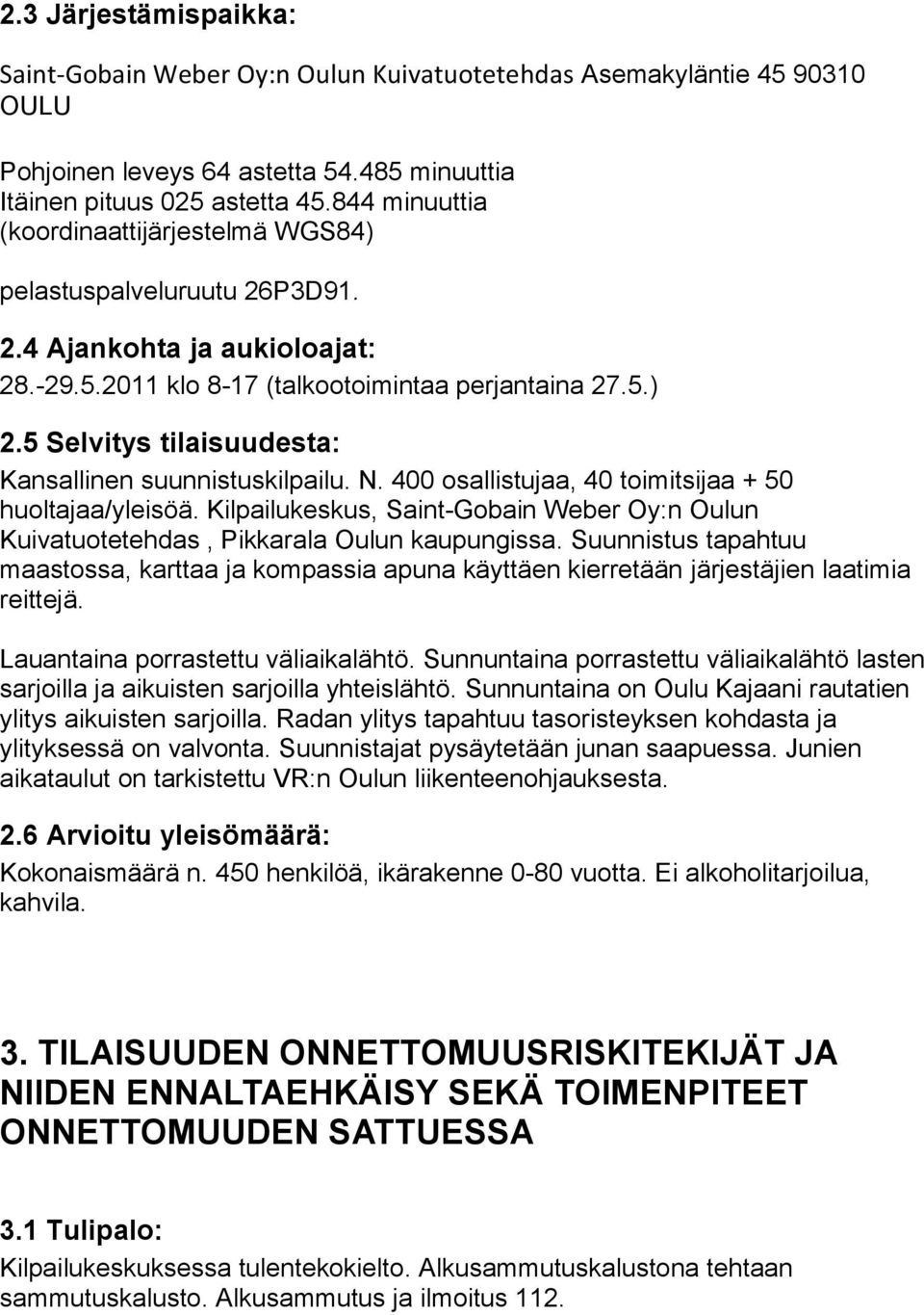 5 Selvitys tilaisuudesta: Kansallinen suunnistuskilpailu. N. 400 osallistujaa, 40 toimitsijaa + 50 huoltajaa/yleisöä.