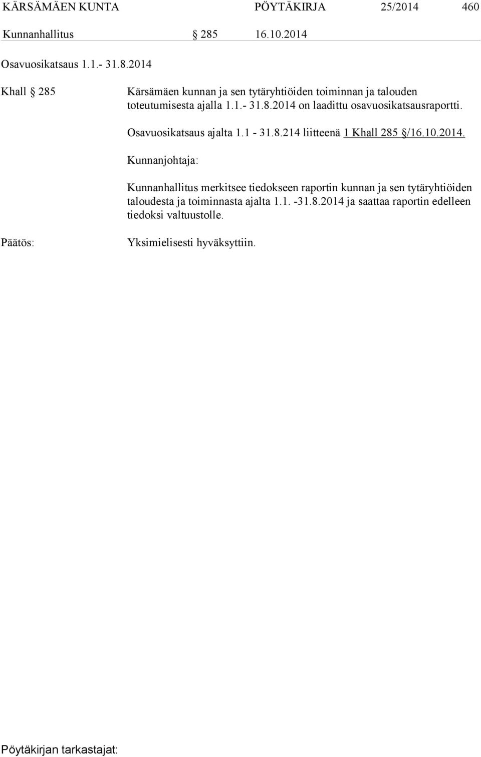 2014 Khall 285 Kärsämäen kunnan ja sen tytäryhtiöiden toiminnan ja talouden toteutumisesta ajalla 1.1.- 31.8.2014 on laadittu osavuosikatsausraportti.