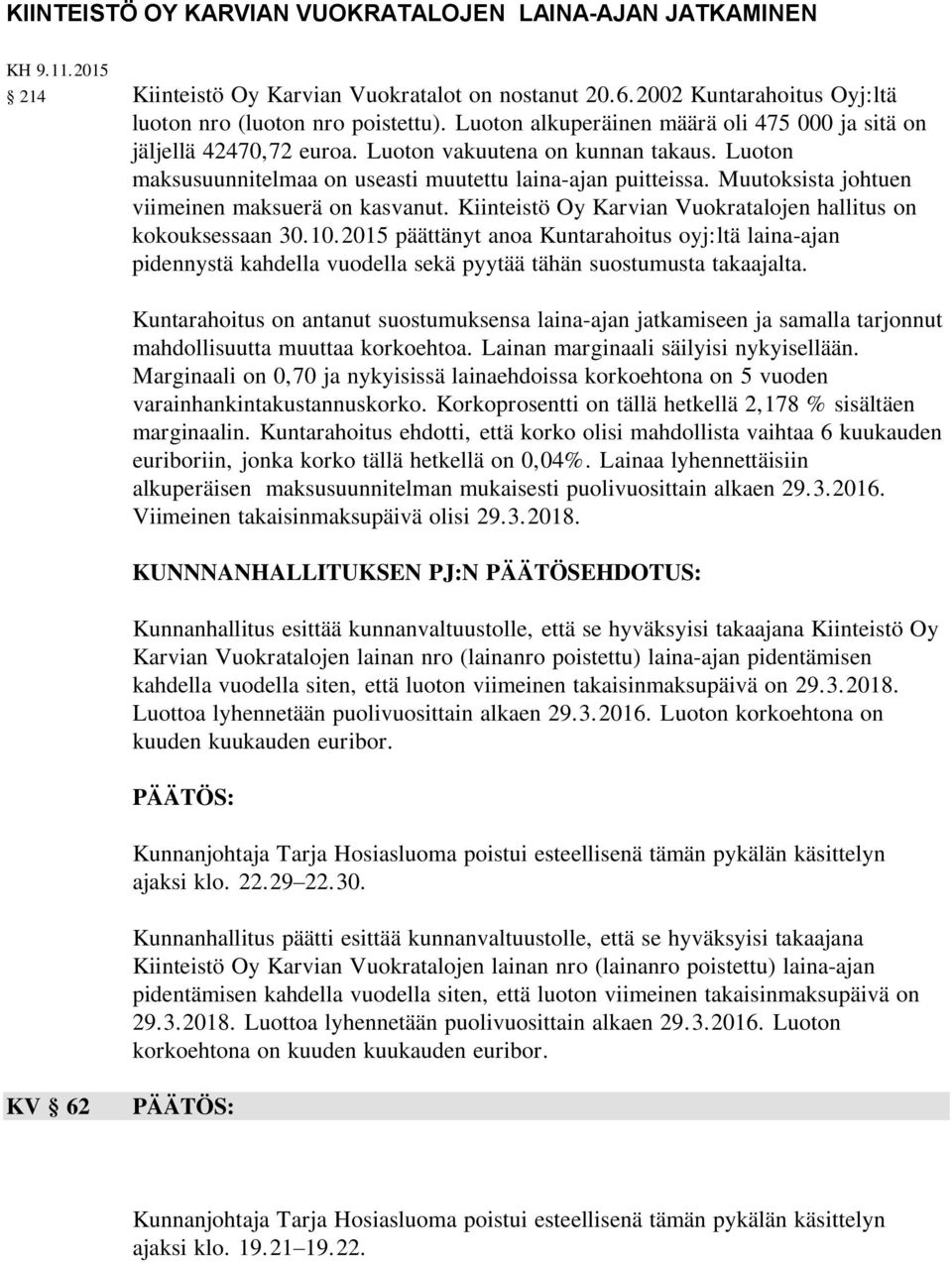 Muutoksista johtuen viimeinen maksuerä on kasvanut. Kiinteistö Oy Karvian Vuokratalojen hallitus on kokouksessaan 30.10.