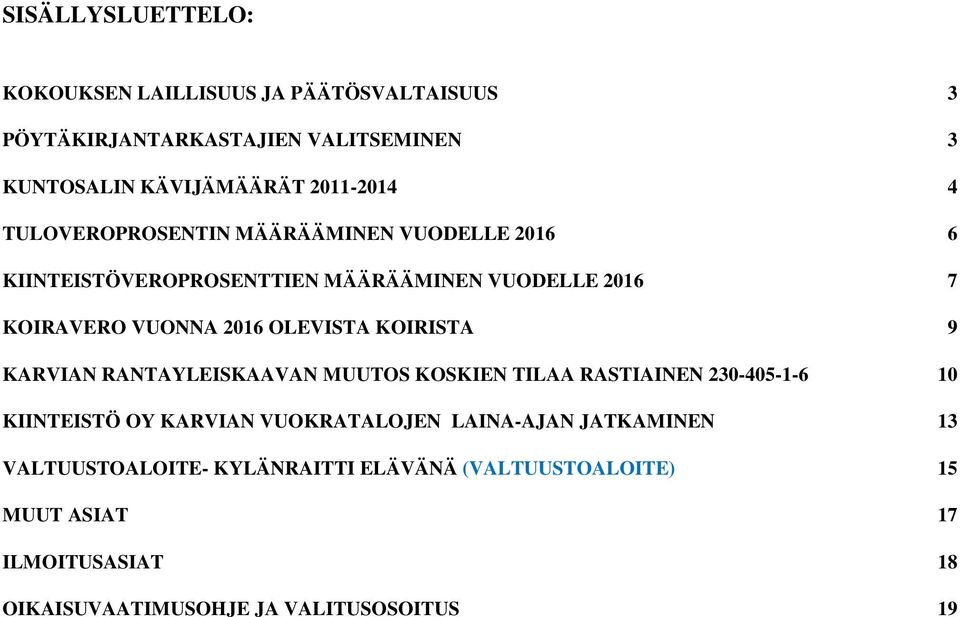 KOIRISTA 9 KARVIAN RANTAYLEISKAAVAN MUUTOS KOSKIEN TILAA RASTIAINEN 230-405-1-6 10 KIINTEISTÖ OY KARVIAN VUOKRATALOJEN LAINA-AJAN