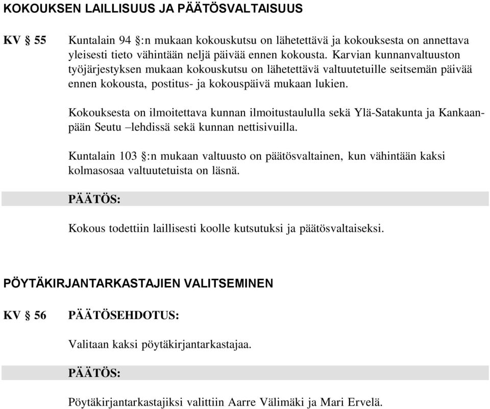 Kokouksesta on ilmoitettava kunnan ilmoitustaululla sekä Ylä-Satakunta ja Kankaanpään Seutu lehdissä sekä kunnan nettisivuilla.