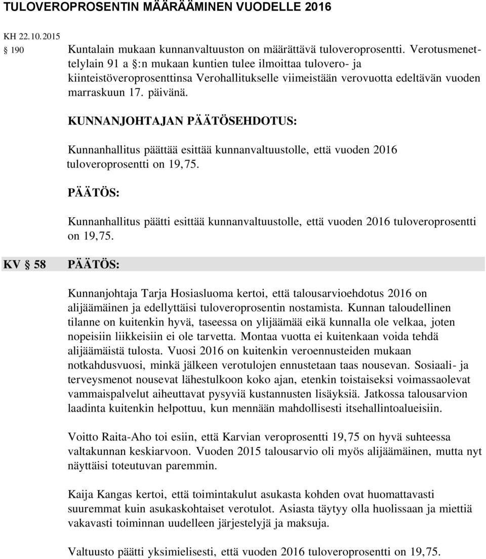 KUNNANJOHTAJAN PÄÄTÖSEHDOTUS: Kunnanhallitus päättää esittää kunnanvaltuustolle, että vuoden 2016 tuloveroprosentti on 19,75.