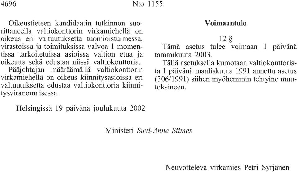 Pääjohtajan määräämällä valtiokonttorin virkamiehellä on oikeus kiinnitysasioissa eri valtuutuksetta edustaa valtiokonttoria kiinnitysviranomaisessa.