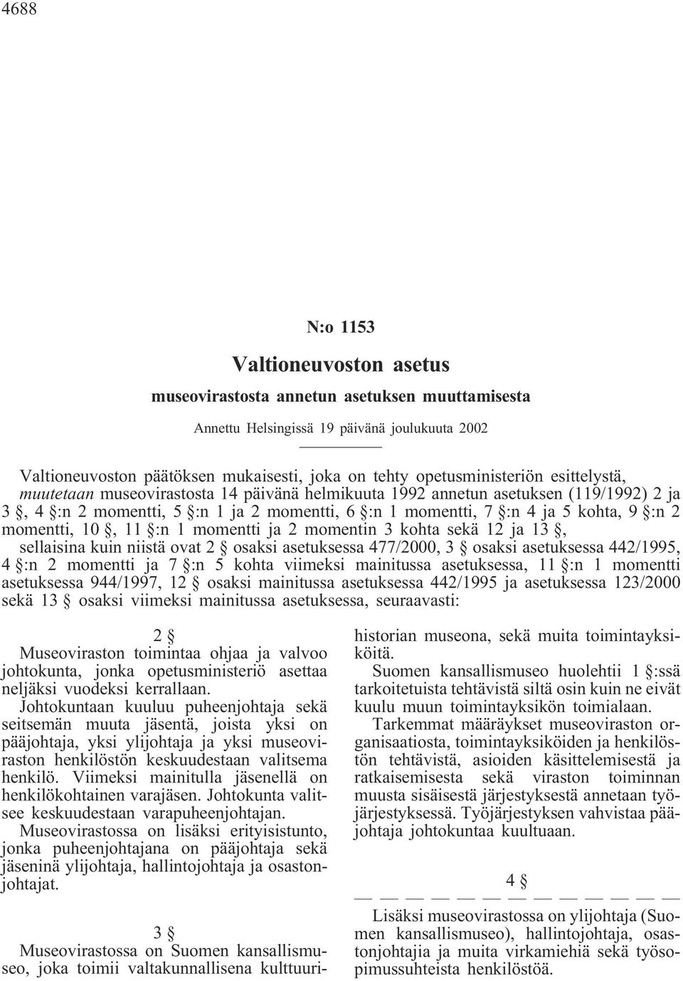 :n 2 momentti, 10, 11 :n 1 momentti ja 2 momentin 3 kohta sekä 12 ja 13, sellaisina kuin niistä ovat 2 osaksi asetuksessa 477/2000, 3 osaksi asetuksessa 442/1995, 4 :n 2 momentti ja 7 :n 5 kohta