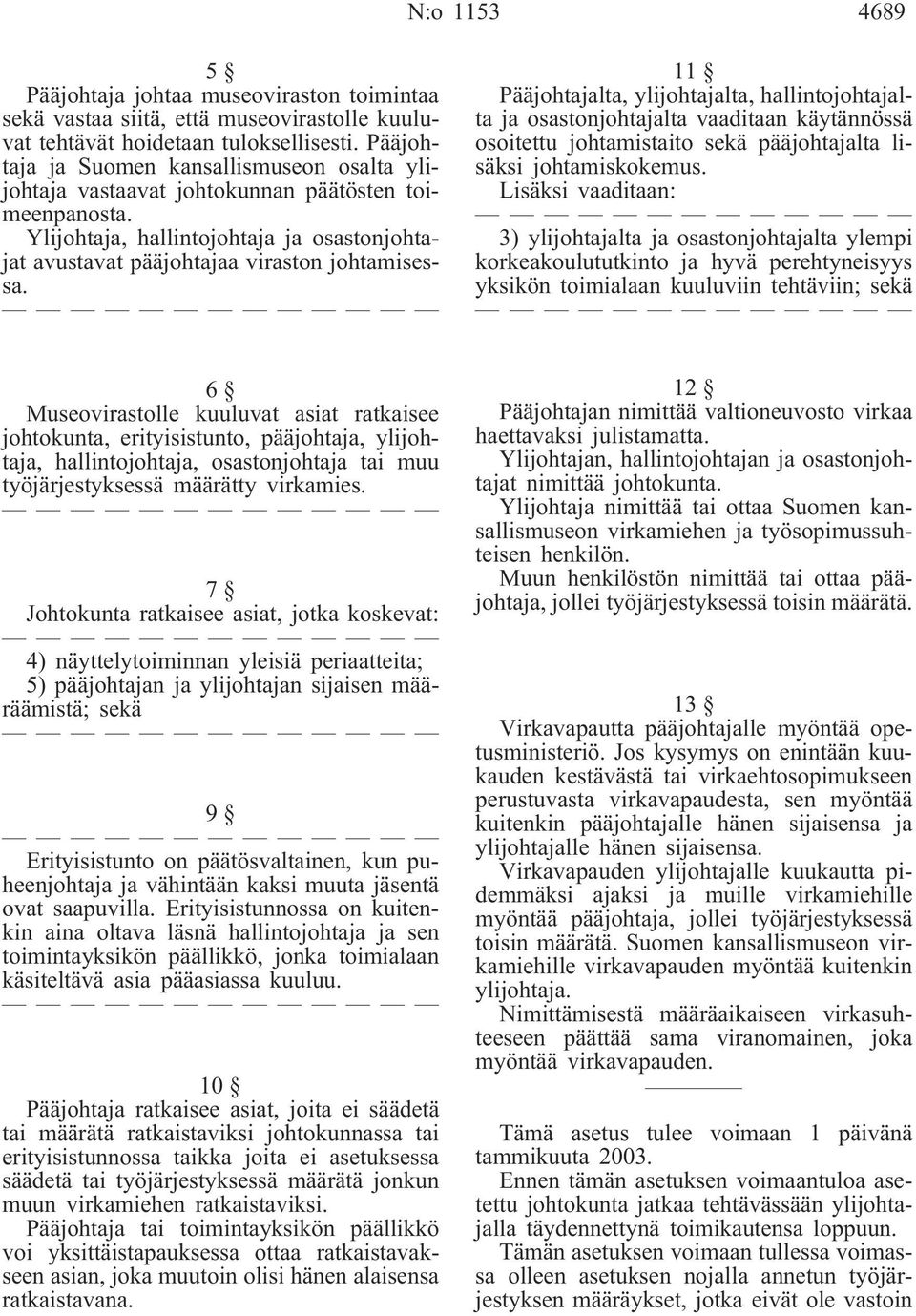 11 Pääjohtajalta, ylijohtajalta, hallintojohtajalta ja osastonjohtajalta vaaditaan käytännössä osoitettu johtamistaito sekä pääjohtajalta lisäksi johtamiskokemus.