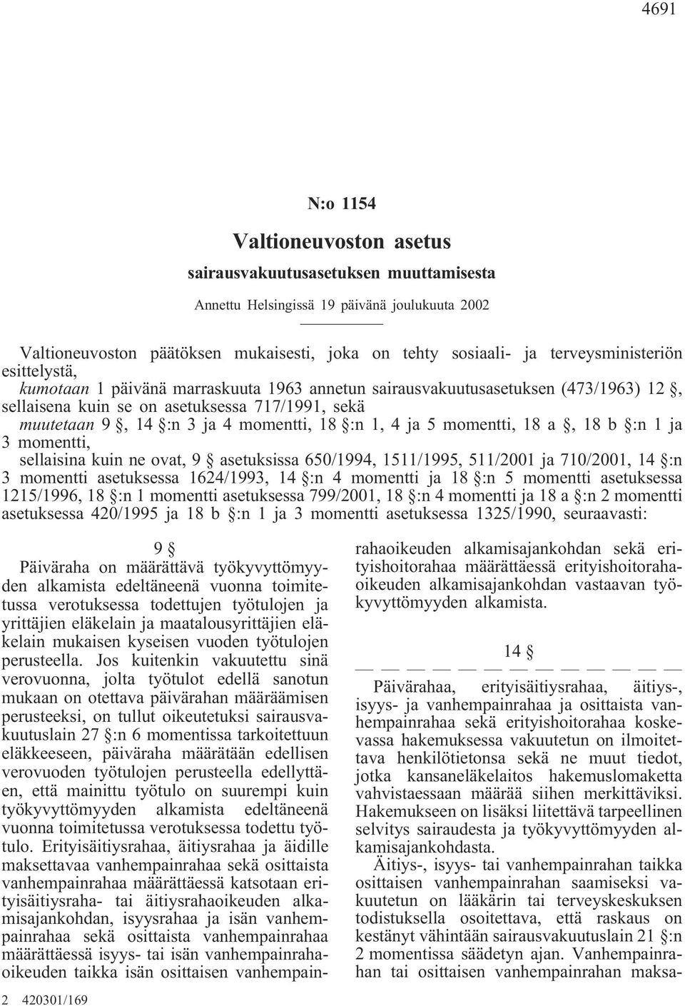 momentti, 18 :n 1, 4 ja 5 momentti, 18 a, 18 b :n 1 ja 3 momentti, sellaisina kuin ne ovat, 9 asetuksissa 650/1994, 1511/1995, 511/2001 ja 710/2001, 14 :n 3 momentti asetuksessa 1624/1993, 14 :n 4