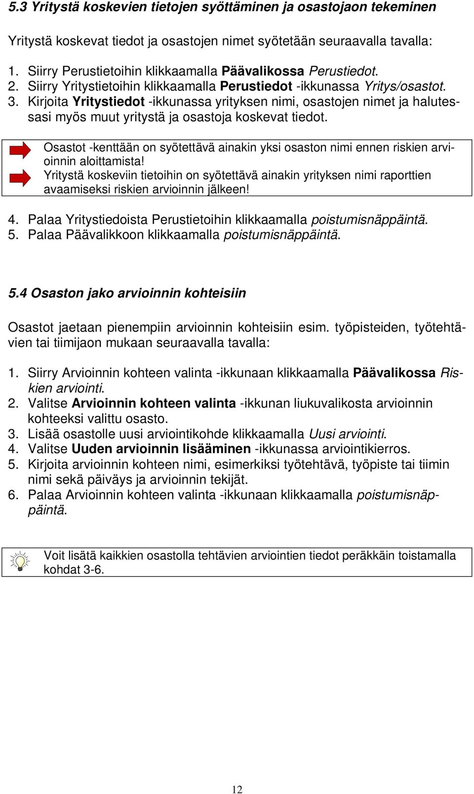 Kirjoita Yritystiedot -ikkunassa yrityksen nimi, osastojen nimet ja halutessasi myös muut yritystä ja osastoja koskevat tiedot.