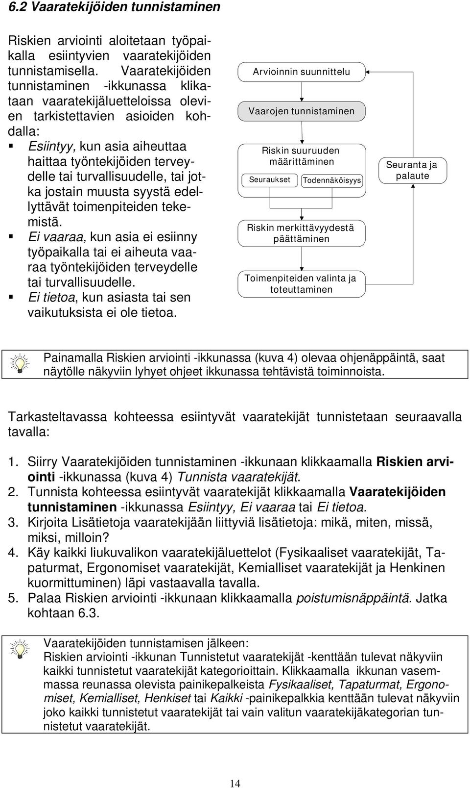 turvallisuudelle, tai jotka jostain muusta syystä edellyttävät toimenpiteiden tekemistä.