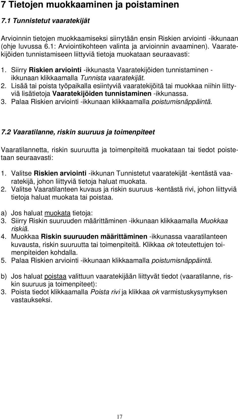 Siirry Riskien arviointi -ikkunasta Vaaratekijöiden tunnistaminen - ikkunaan klikkaamalla Tunnista vaaratekijät. 2.