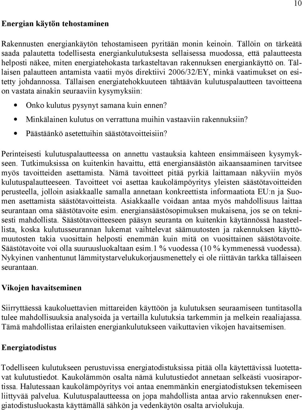 Tällaisen palautteen antamista vaatii myös direktiivi 2006/32/EY, minkä vaatimukset on esitetty johdannossa.