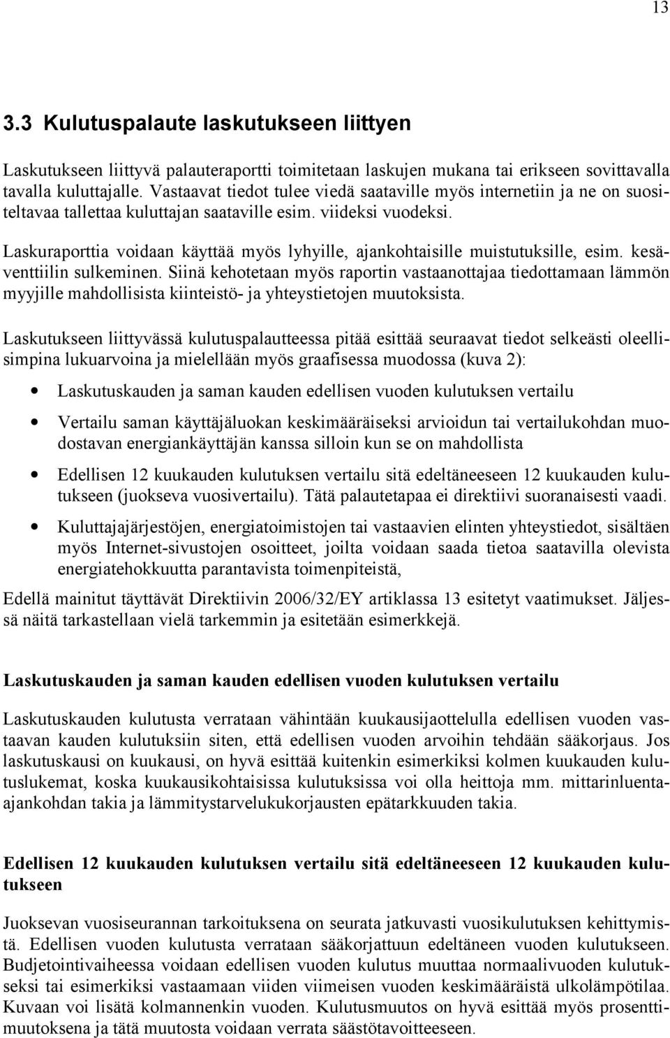 Laskuraporttia voidaan käyttää myös lyhyille, ajankohtaisille muistutuksille, esim. kesäventtiilin sulkeminen.