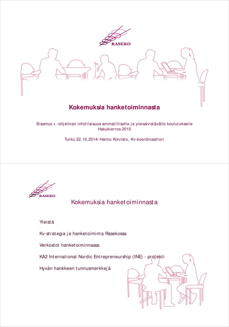 2014/Hannu Koivisto, Kv-koordinaattori Kokemuksia hanketoiminnasta Yleistä Kv-strategia ja