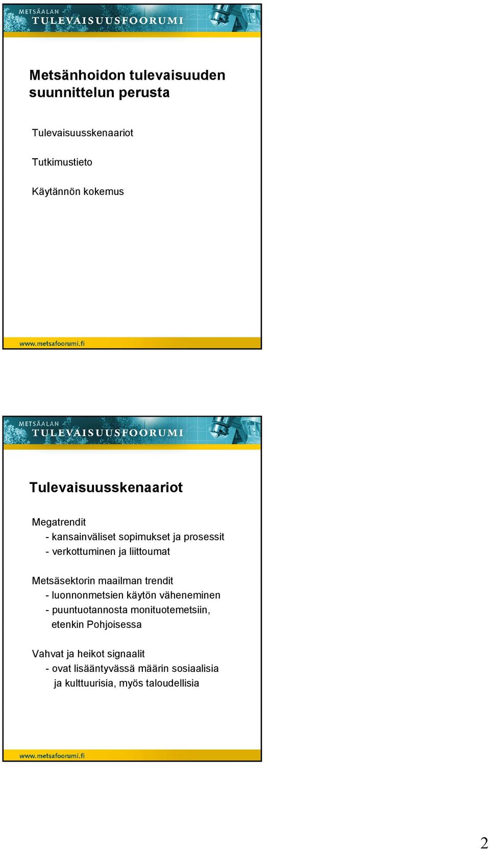 Metsäsektorin maailman trendit - luonnonmetsien käytön väheneminen - puuntuotannosta monituotemetsiin,