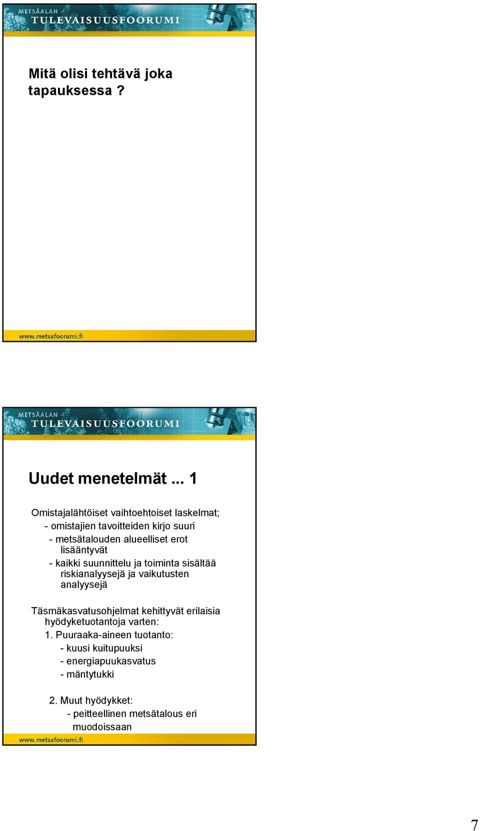 lisääntyvät - kaikki suunnittelu ja toiminta sisältää riskianalyysejä ja vaikutusten analyysejä Täsmäkasvatusohjelmat