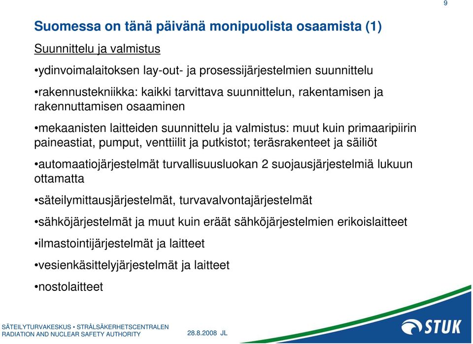 venttiilit ja putkistot; teräsrakenteet ja säiliöt automaatiojärjestelmät turvallisuusluokan 2 suojausjärjestelmiä lukuun ottamatta säteilymittausjärjestelmät,