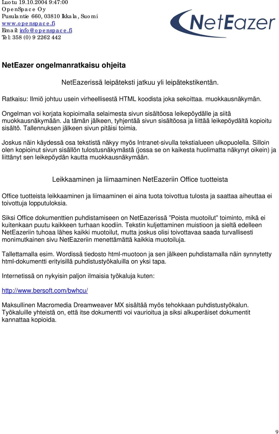 Tallennuksen jälkeen sivun pitäisi toimia. Joskus näin käydessä osa tekstistä näkyy myös Intranet-sivulla tekstialueen ulkopuolella.