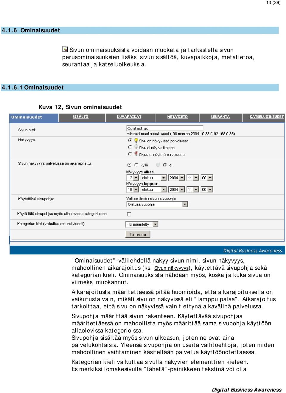 Aikarajoitusta määritettäessä pitää huomioida, että aikarajoituksella on vaikutusta vain, mikäli sivu on näkyvissä eli lamppu palaa.