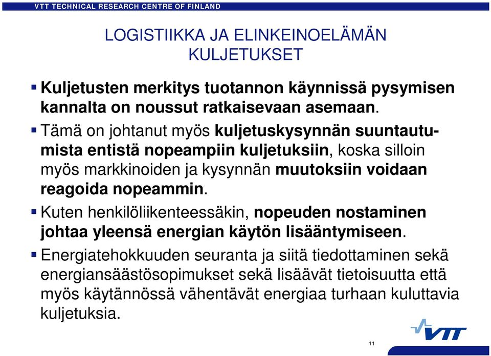 voidaan reagoida nopeammin. Kuten henkilöliikenteessäkin, nopeuden nostaminen johtaa yleensä energian käytön lisääntymiseen.