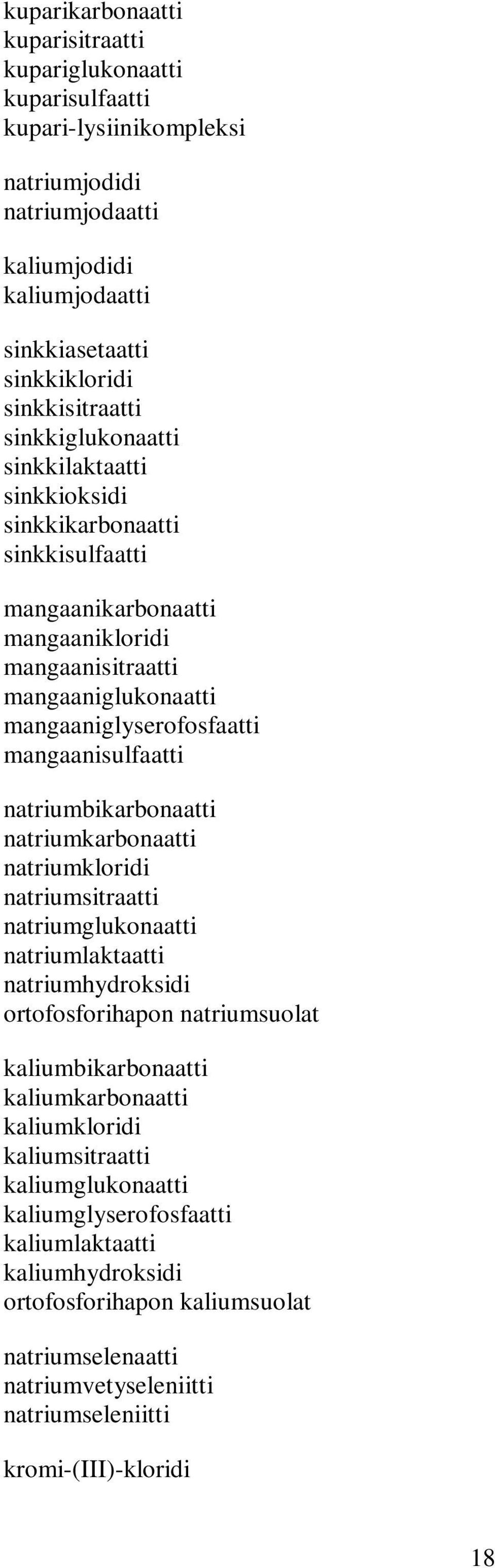 natriumbikarbonaatti natriumkarbonaatti natriumkloridi natriumsitraatti natriumglukonaatti natriumlaktaatti natriumhydroksidi ortofosforihapon natriumsuolat kaliumbikarbonaatti kaliumkarbonaatti