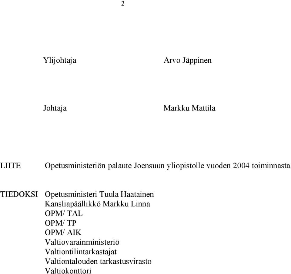 Tuula Haatainen Kansliapäällikkö Markku Linna OPM/ TAL OPM/ TP OPM/ AIK