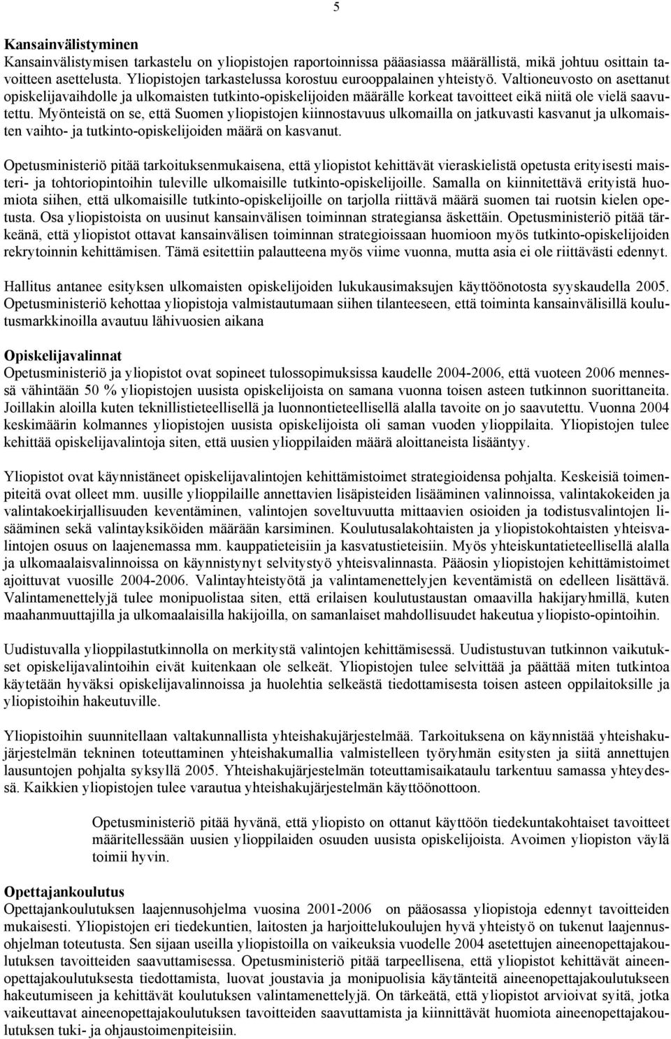 Valtioneuvosto on asettanut opiskelijavaihdolle ja ulkomaisten tutkinto-opiskelijoiden määrälle korkeat tavoitteet eikä niitä ole vielä saavutettu.