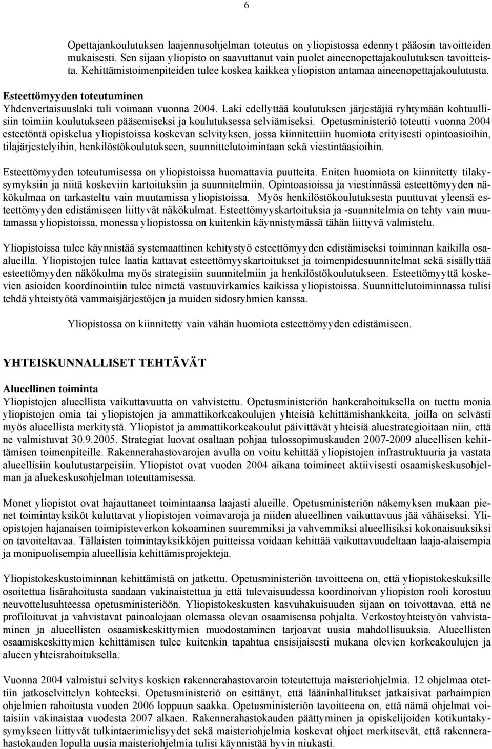 Laki edellyttää koulutuksen järjestäjiä ryhtymään kohtuullisiin toimiin koulutukseen pääsemiseksi ja koulutuksessa selviämiseksi.